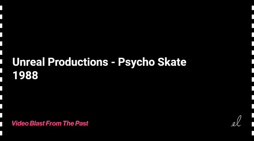 Unreal productions - psycho skate skate video 1988