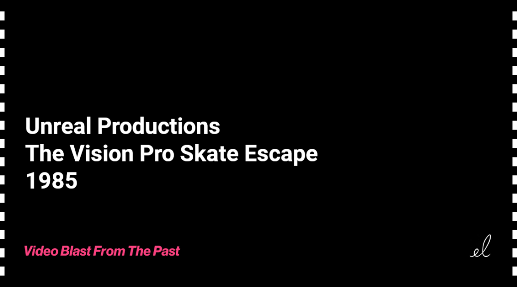 Unreal productions - the vision pro skate escape skate video 1985